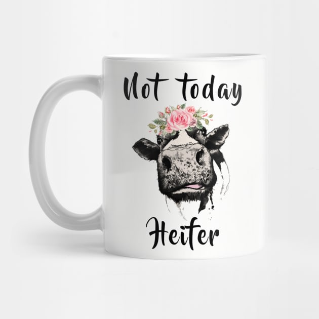 NOT TODAY HEIFER by BTTEES